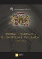 Penitenza e penitenzieria tra rivoluzioni e restaurazioni (1789-1903) edito da Libreria Editrice Vaticana
