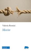 Morire di Valeria Rossini edito da Scholé