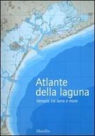 Atlante della laguna. Venezia tra terra e mare. With English text edito da Marsilio
