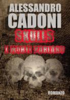 Skulls. I morti parlano di Alessandro Cadoni edito da Passione Scrittore selfpublishing