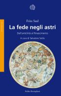 La fede negli astri. Dall'antichità al Rinascimento di Fritz Saxl edito da Bollati Boringhieri