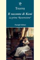 Il racconto di Koni. La prima «Resurrezione» di Lev Tolstoj edito da Passigli