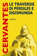 Le traversie di Persiles e Sigismunda di Miguel de Cervantes edito da Ugo Mursia Editore