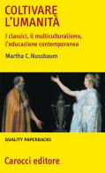 Coltivare l'umanità. I classici, il multiculturalismo, l'educazione contemporanea di Martha C. Nussbaum edito da Carocci