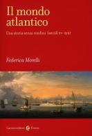 Il mondo atlantico. Una storia senza confini (secoli XV-XIX) di Federica Morelli edito da Carocci
