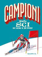 Campioni dello sci di ieri e di oggi di Roberto Bratti edito da EL