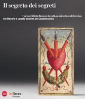 Il segreto dei segreti. I tarocchi Sola Busca e la cultura ermetico-alchemica tra Marche e Veneto alla fine del Quattrocento. Ediz. illustrata edito da Skira