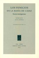 Los Fenicios en la Bahía de Cádiz. Nuovas investigaciones. Ediz. italiana e spagnola edito da Fabrizio Serra Editore