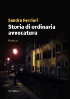 Storia di ordinaria avvocatura di Sandro Ferrieri edito da Manni