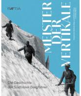 Meister der Vertikale. Die Geschichte der Südtiroler Bergführer di J. Christian Rainer edito da Raetia