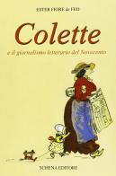 Colette e il giornalismo letterario del '900. Testo francese a fronte di Ester Fiore De Feo edito da Schena Editore