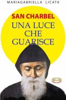 San Charbel. Una luce che guarisce di Mariagabriella Licata edito da Mimep-Docete