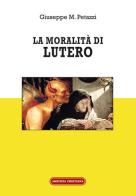 La moralità di Lutero di Giuseppe M. Petazzi edito da Amicizia Cristiana