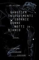 Gangster, inseguimenti, sbornie, donne, notti in bianco... di Joe La Penna edito da ilmiolibro self publishing