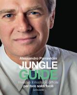 Jungle Guide. Investire: il modo più difficile per fare soldi facili di Alessandro Parravicini edito da Mondadori Electa