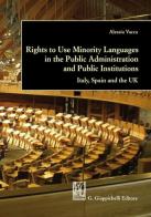 Rights to use minority languages in the public administration and public institutions. Italy, Spain and the UK di Alessia Vacca edito da Giappichelli