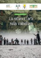 La natura e l'arte nella Valbelluna. Cantiere partecipativo edito da Artdolomites
