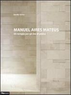 Manuel Aires Mateus. Un tempio per gli dei di pietra di Davide Turrini edito da Libria