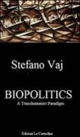 Biopolitics. A Transhumanist Paradigm. Ediz. italiana di Stefano Vaj edito da La Carmelina