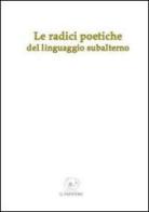 Le radici poetiche del linguaggio subalterno edito da Edizioni Il Papavero