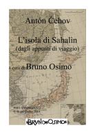 L' isola di Sachalin (dalle note di viaggio). Versione filologica di Anton Cechov edito da Osimo Bruno