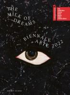 La Biennale di Venezia. 59ª Esposizione internazionale d'arte. The milk of dreams. Ediz. illustrata edito da La Biennale di Venezia