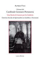 I primati del cardinale Gennaro Portanova. Una storia di amore per la Calabria. Dottrina sociale di spiritualità tra giubileo e terremoti di Alfredo Focà edito da Laruffa