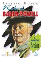 Robert Baden-Powell. Il fondatore degli scout di Teresio Bosco edito da Editrice Elledici