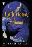 Catturiamo la fiamma. Le sabbie di Arawiya vol. 1 di Hafsah Faizal edito da Mondadori
