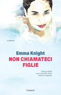 Non chiamateci figlie di Emma Knight edito da Garzanti