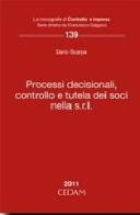 Processi decisionali, controllo e tutela dei soci nella S.r.L. di Dario Scarpa edito da CEDAM