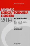 Annuario scienza tecnologia e società. Dieci anni di scienza nella società (2014) edito da Il Mulino