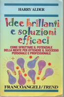 Idee brillanti e soluzioni efficaci. Come sfruttare il potenziale della mente per ottenere il successo personale e professionale di Harry Alder edito da Franco Angeli