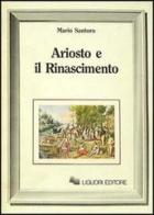 Ariosto e il Rinascimento di Mario Santoro edito da Liguori