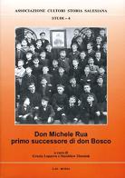 Don Michele Rua primo successore di don Bosco di Grazia Loparco, Stanislaw Zimniak edito da LAS