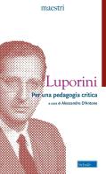 Per una pedagogia critica di Cesare Luporini edito da Scholé