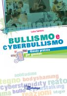 Bullismo e cyberbullismo. Guida pratica per genitori di Luisa Santoro edito da In Dialogo