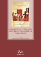Il dialogo nella cultura araba: strutture, funzioni, significati (VIII-XIII secolo) di Michele Cassarino edito da Rubbettino