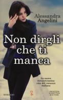 Non dirgli che ti manca di Alessandra Angelini edito da Newton Compton Editori