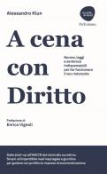 A cena con diritto. Norme, leggi e sentenze indispensabili per far funzionare il tuo ristorante di Alessandro Klun edito da Flaccovio Dario
