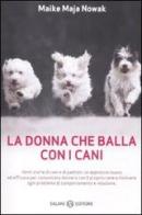 La donna che balla con i cani. Storie animalescamente umane di Maike M. Nowak edito da Salani