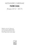 Fuori casa. Poesie 2012-2017 di Alessandro Cardinale edito da Ensemble