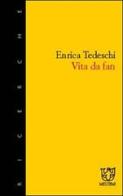 Vita da fan di Enrica Tedeschi edito da Booklet Milano