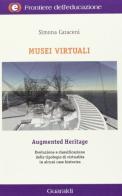 Musei virtuali-Augmented heritage. Evoluzioni e classificazione delle tipologie di virtualità in alcuni case histories di Simona Caraceni edito da Guaraldi