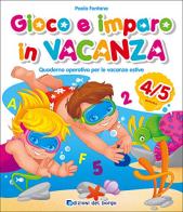 Gioco e imparo in vacanza (4-5 anni). Quaderno operativo per le vacanze estive di Paola Fontana edito da Edizioni del Borgo