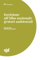 Iscrizione all'albo nazionale gestori ambientali di Eugenio Onori, Benedetta Bracchetti, Rosanna Laraia edito da Egaf