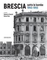 Brescia sotto le bombe (1940-1945) edito da La Compagnia della Stampa