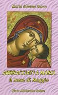 Abbracciati a Maria. Il mese di Maggio di Maria Gemma Darco edito da Nova Millennium Romae