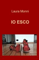 Io esco di Laura Monni edito da ilmiolibro self publishing