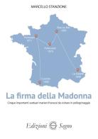 La firma della Madonna. Cinque importanti santuari mariani francesi da visitare in pellegrinaggio di Marcello Stanzione edito da Edizioni Segno